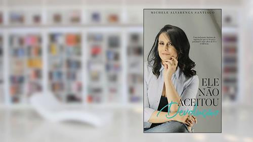 Capa de Ele não aceitou devolução: Uma inebriante história de superação que te levará a patamares mais altos de fé e resiliência., do autor Michele Alvarenga Santiago