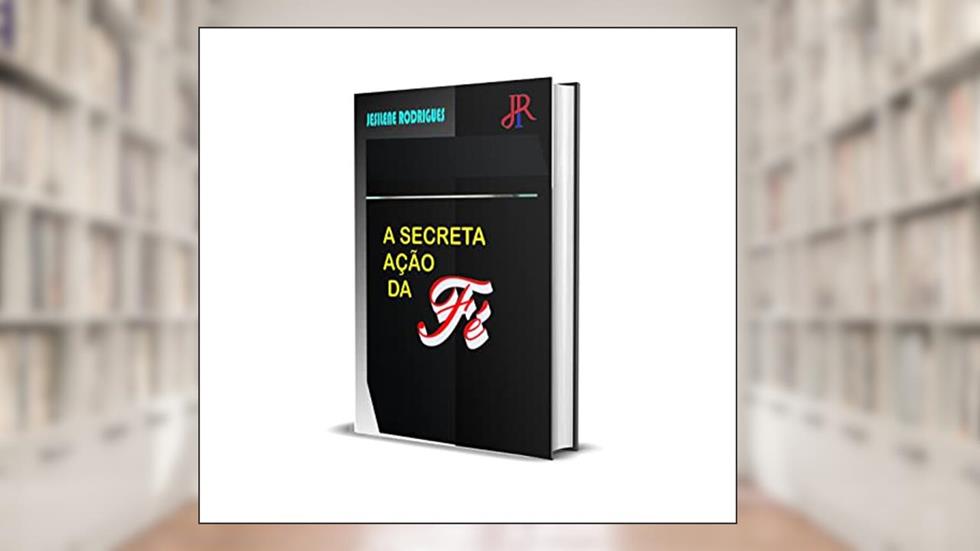 A SECRETA AÇÃO DA FÉ, do autor JESILENE RODRIGUES