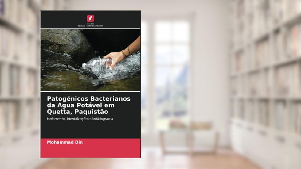 Patogénicos Bacterianos da Água Potável em Quetta, Paquistão: Isolamento, Identificação e Antibiograma, do autor Mohammad Din
