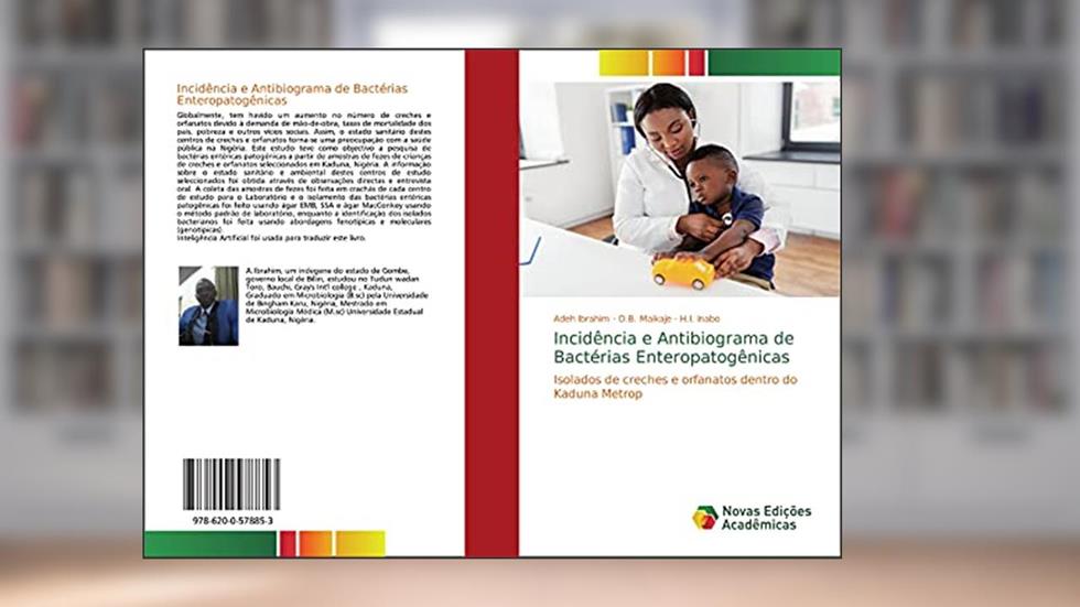 Incidência e Antibiograma de Bactérias Enteropatogênicas: Isolados de creches e orfanatos dentro do Kaduna Metrop, do autor Adeh Ibrahim; D. B. Maikaje; H. I. Inabo