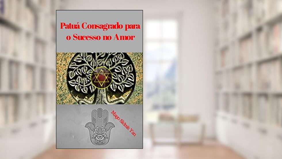 Patuá Consagrado Para o Sucesso No Amor: atração amorosa infalível, do autor Mago Sidrak Yan
