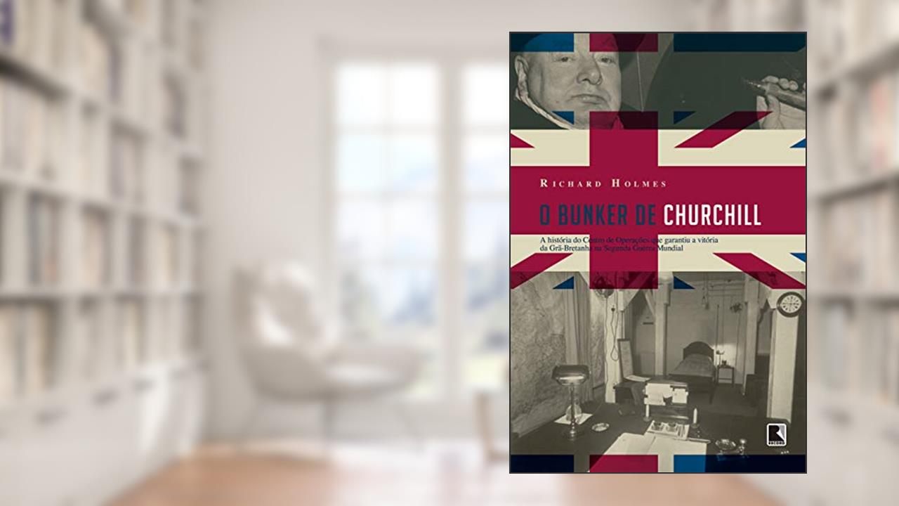O bunker de Churchill, do autor Richard Holmes