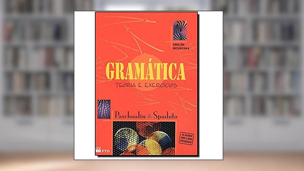 Gramática: Teoria e Exercícios, do autor Maria Aparecida Paschoalin; Neuza Terezinha Spadoto