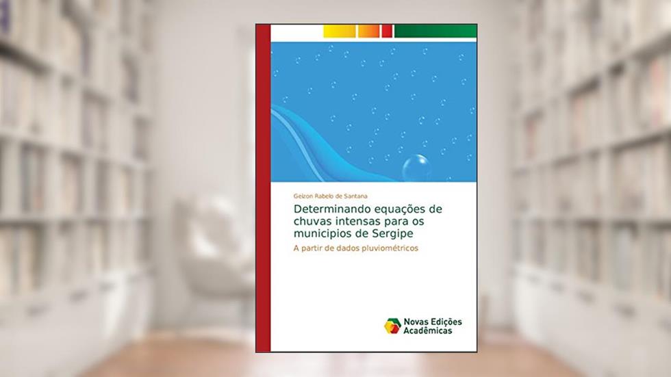 Determinando equações de chuvas intensas para os municipios de Sergipe: A partir de dados pluviométricos, do autor Geizon Rabelo de Santana