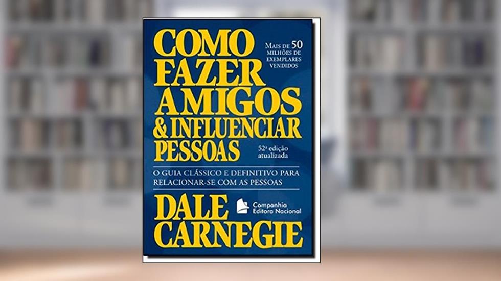 Como Fazer Amigos e Influenciar Pessoas, do autor Dale Carnegie