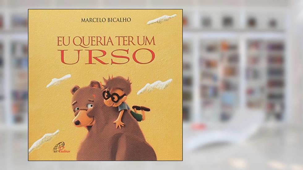 Eu queria ter um urso, do autor Marcelo Bicalho