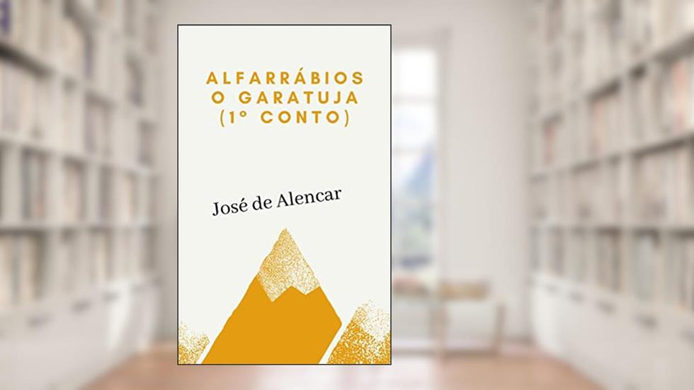 Alforrábios: O Garatuja: (primeiro conto da série), do autor José de Alencar