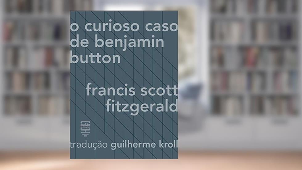 O curioso caso de Benjamin Button, do autor F. Scott Fitzgerald