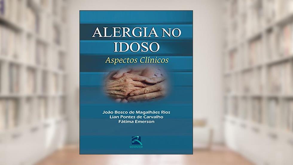 Alergia no Idoso: Aspectos Clínicos, do autor João Bosco de Magalhães Rios; Lian Pontes de Carvalho; Fátima Emerson