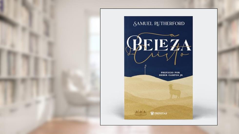 A Beleza de Cristo, do autor Samuel Rutherford