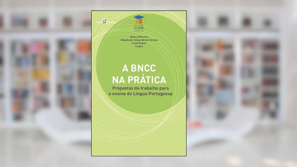 A BNCC na Prática: Propostas de Trabalho Para o Ensino de Língua Portuguesa, do autor Milena Moretto; Cláudia de Jesus Abreu Feitoza; Luzia Bueno