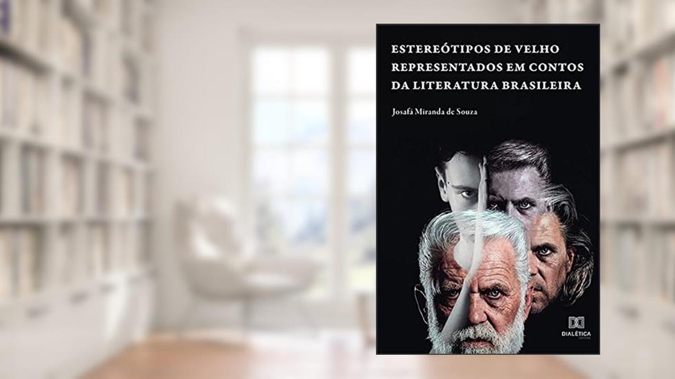 Estereótipos de velho representados em contos da literatura brasileira, do autor Josafá Miranda de Souza