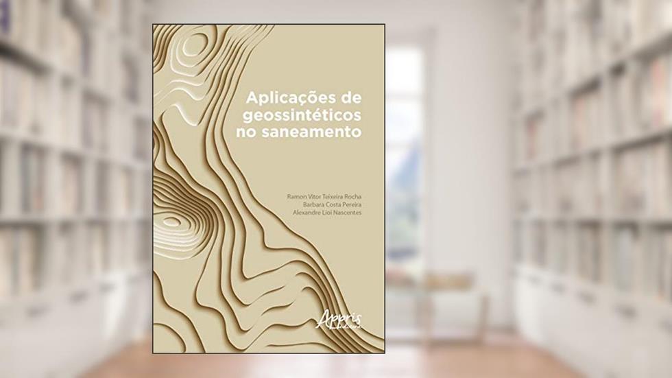 Aplicações de geossintéticos no saneamento, do autor Barbara Costa Pereira; Ramon Vitor Teixeira Rocha; Alexandre Lioi Nascentes