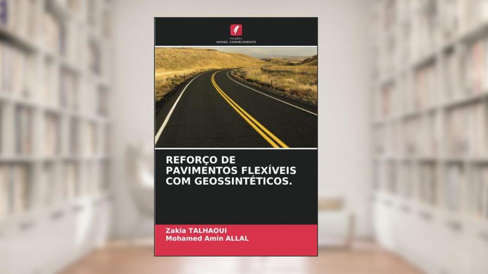 REFORÇO DE PAVIMENTOS FLEXÍVEIS COM GEOSSINTÉTICOS., do autor Zakia Talhaoui; Mohamed Amin Allal