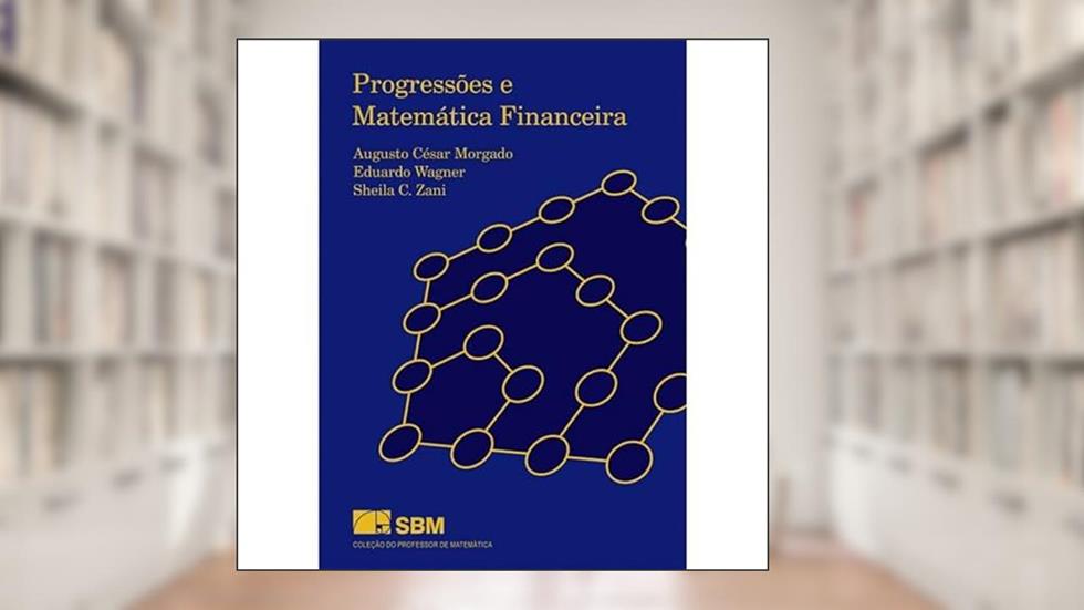 Progressões e Matemática Financeira, do autor Augusto Cesar Morgado