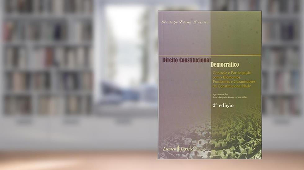 Direito Constitucional DemocráticoControle e Participação Como Elementos Fundantes e Garantidores da Constitucionalidade sikp, do autor Rodolfo Viana Pereira