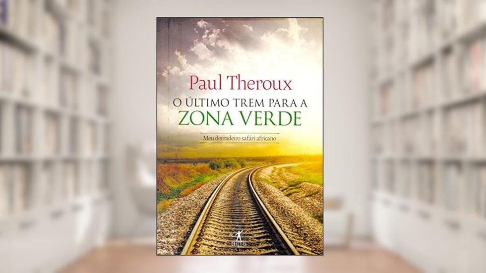 O último trem para zona verde, do autor Paul Theroux