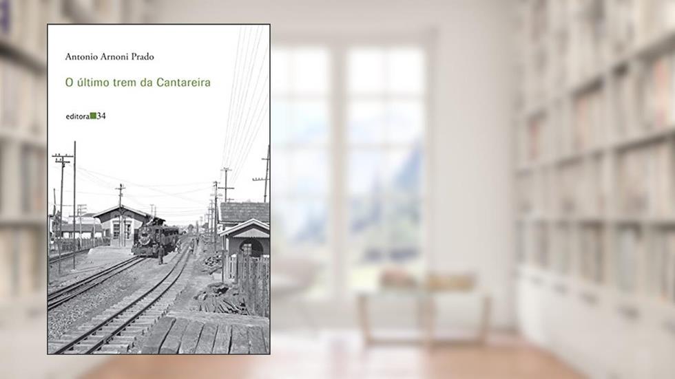 O último trem da Cantareira, do autor Antonio Arnoni Prado