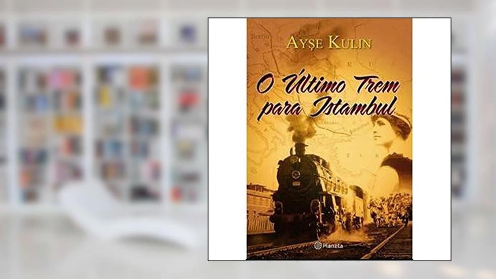 O último trem para Istambul, do autor Ayse Kulin