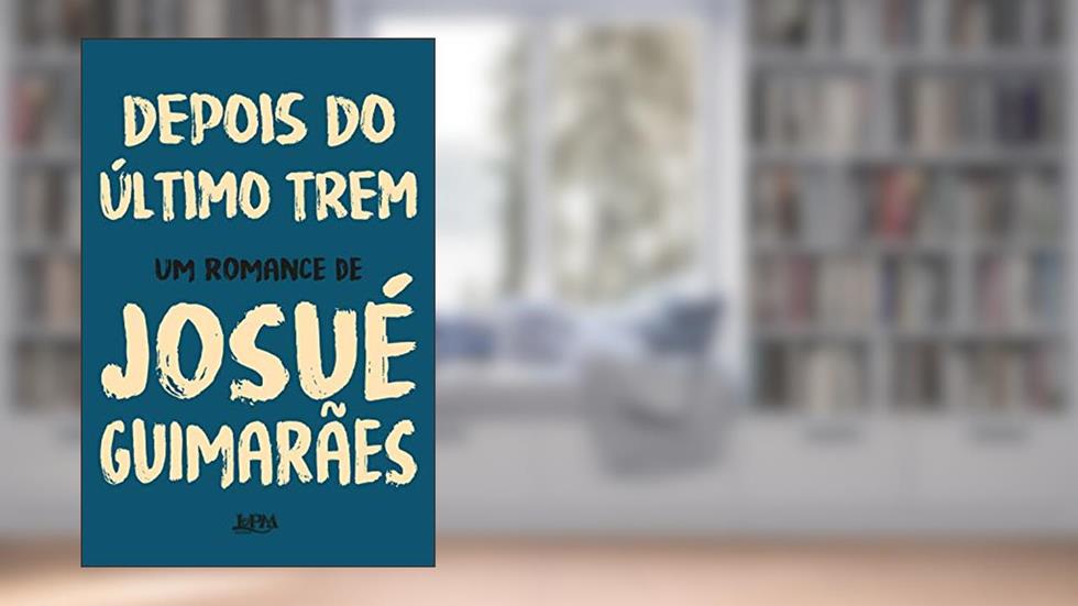 Depois do último Trem, do autor Josué Guimarães
