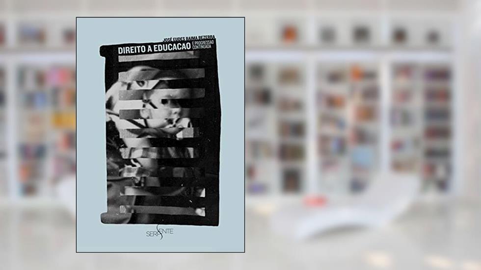 Direito a educação e a progressão continuada, do autor José Eudes Baima Bezerra