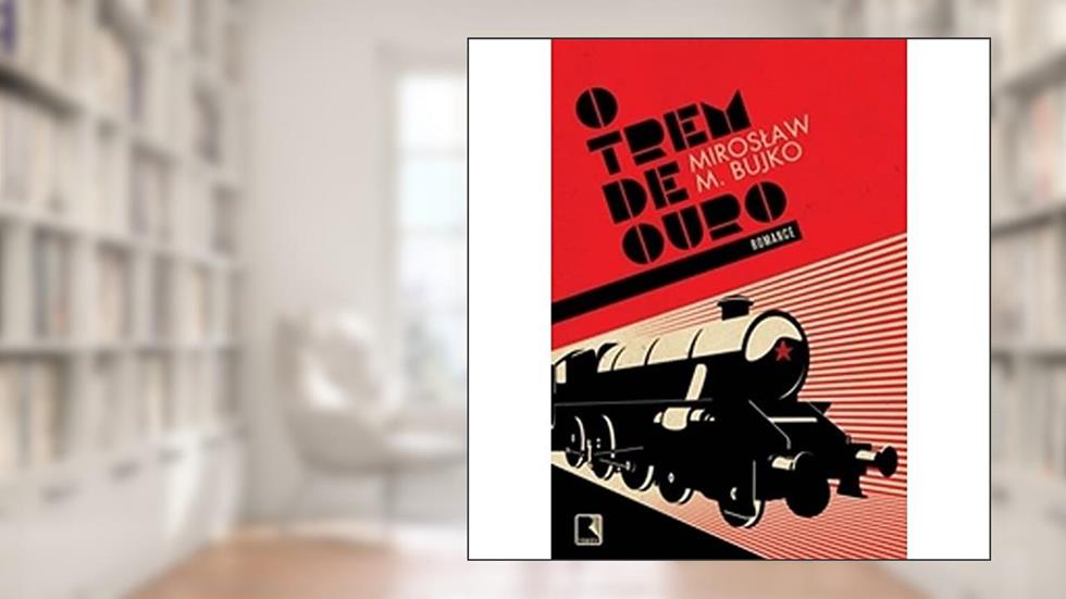 O Trem de Ouro, do autor Miroslaw M. Bujko