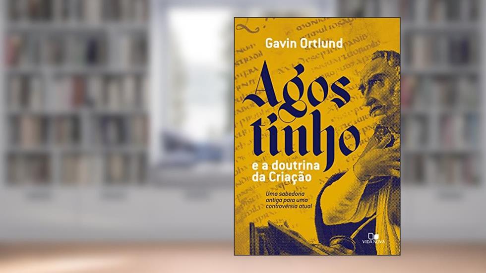 Agostinho e a Doutrina da Criação, do autor Gavin Ortlund