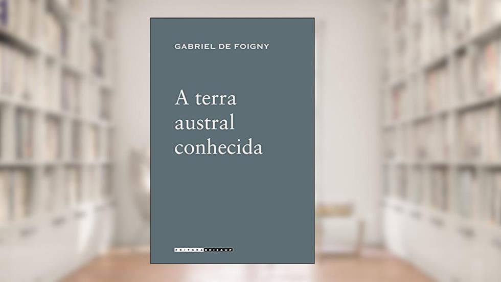 A Terra Austral Conhecida, do autor Gabriel de Foigny