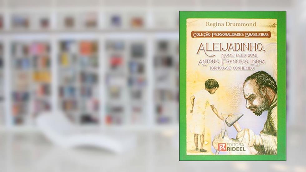 Aleijadinho, Nome Pelo Qual Antônio Francisco Lisboa Tornou-se Conhecido - Coleção Personalidades Brasileiras, do autor Regina Dummond
