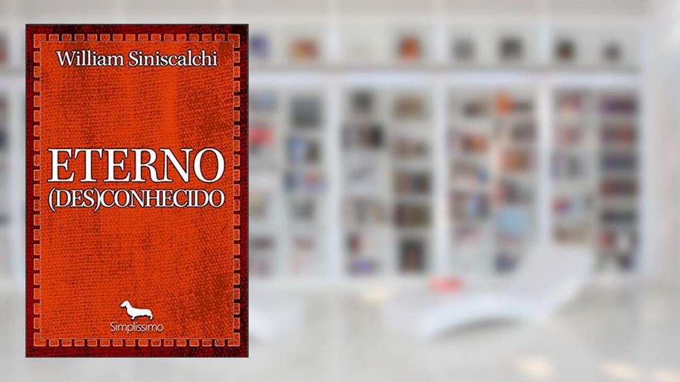 Eterno (des)conhecido, do autor William Siniscalchi