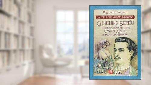 Capa de O Menino Secéu Também Conhecido Como Castro Alves, o Poeta dos Escravos - Coleção Personalidades Brasileiras, do autor Regina Dummond