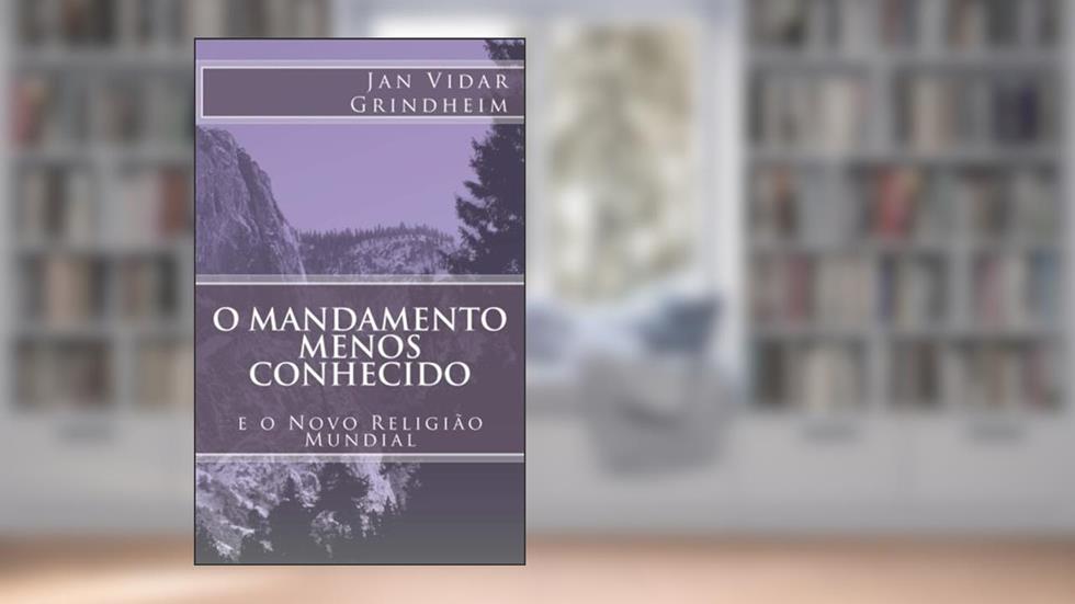 O Mandamento Menos Conhecido e o Novo Religião Mundial (Portuguese Edition), do autor Jan Vidar Grindheim