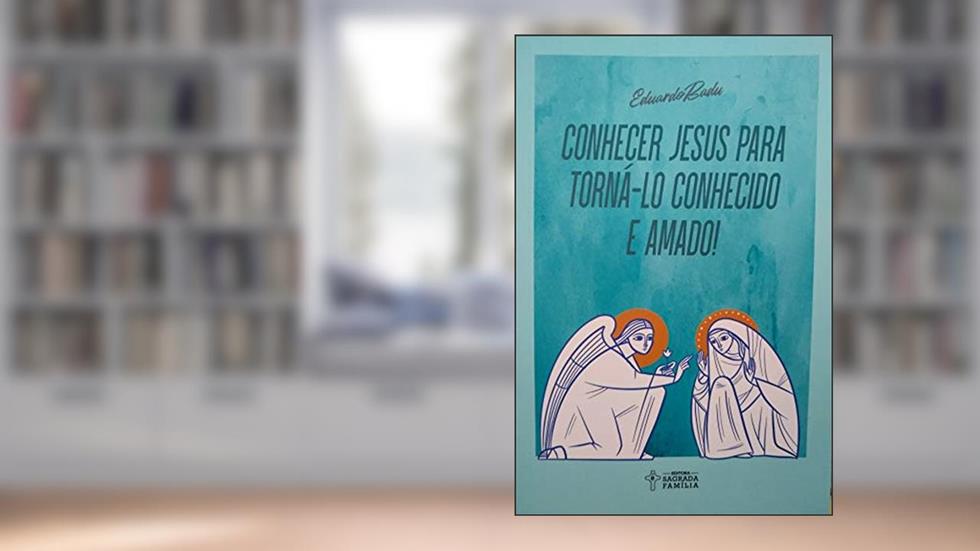 Conhecer Jesus Para Torná-lo Conhecido e Amado, do autor Eduardo Badu
