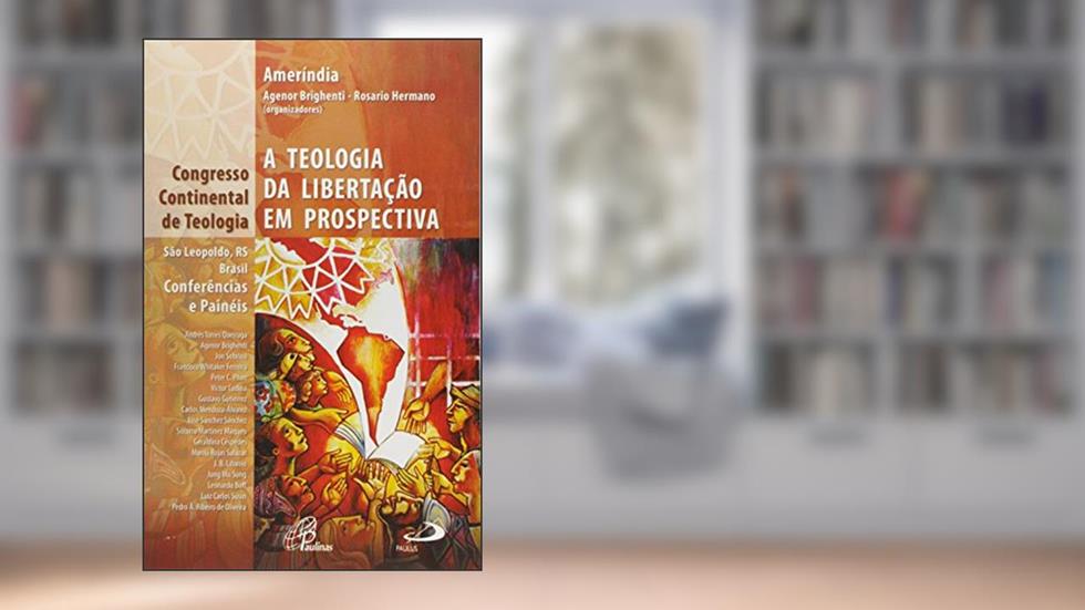 A Teologia da Libertação em Prospectiva. Congresso Continental de Teologia, do autor Agenor Brighenti