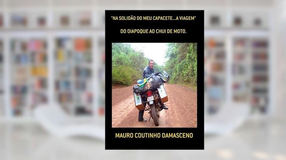 "Na Solidao do Meu Capacete.A Viagem", do autor Mauro Coutinho Damasceno