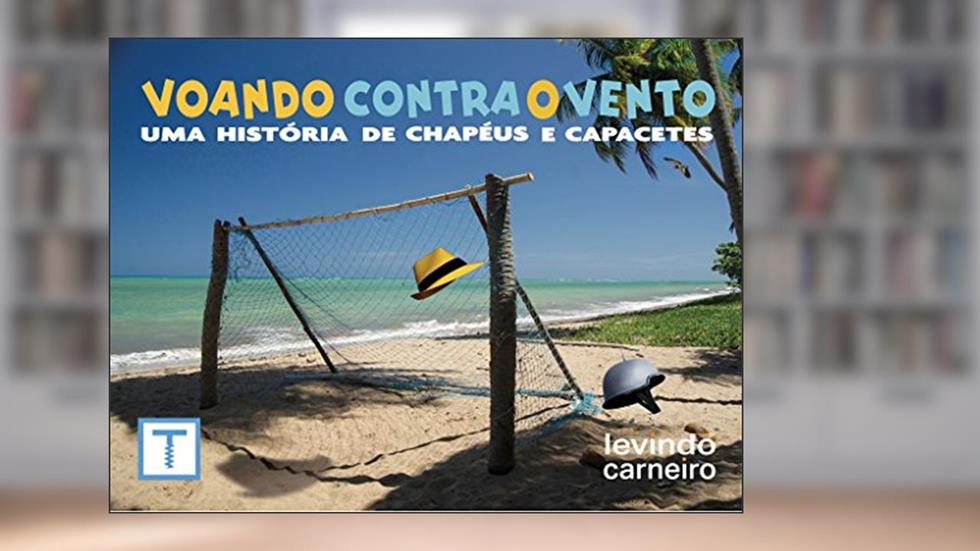 Voando Contra o Vento: Uma História de Chapéus e Capacetes, do autor Levindo Carneiro