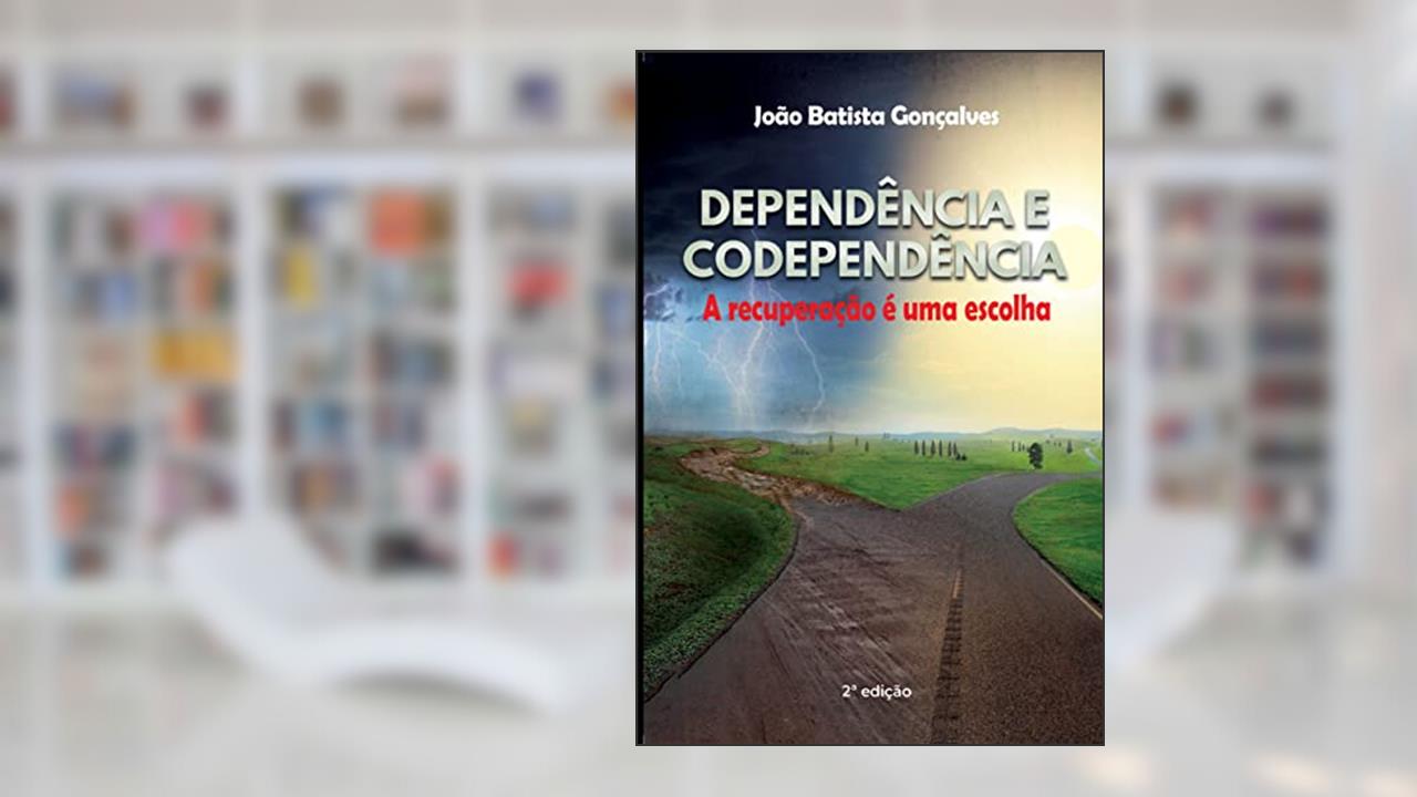 Dependência e Codependência, do autor João Batista Gonçalves