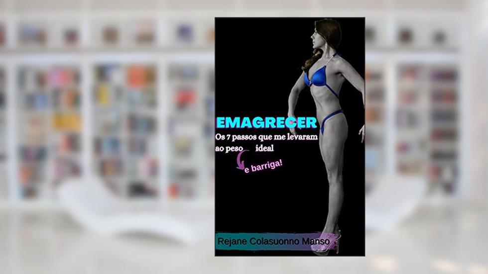 EMAGRECER: Os 7 Passos que me Levaram ao Peso (e barriga!) Ideal, do autor REJANE COLASUONNO MANSO