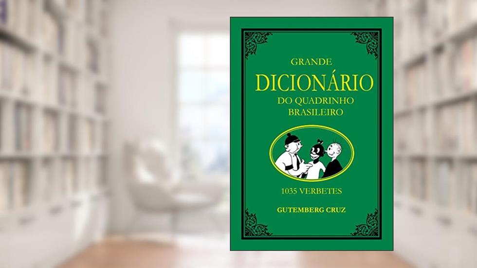 GRANDE DICIONÁRIO DOQUADRINHO BRASILEIRO: 1035 Verbetes (Volume 1), do autor Gutemberg Cruz