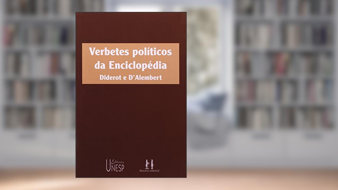 Verbetes políticos da Enciclopédia, do autor Denis Diderot; Jean Le Rond D'Alembert