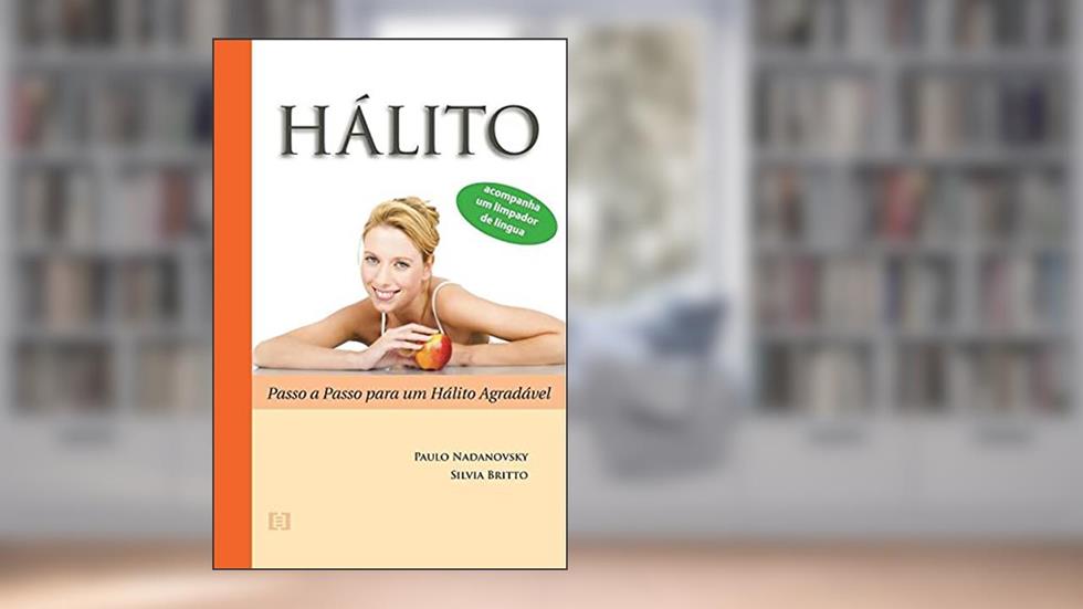 Hálito. Passo a Passo Para Um Hálito Agradável, do autor Paulo Nadanovsky; Silvia Britto