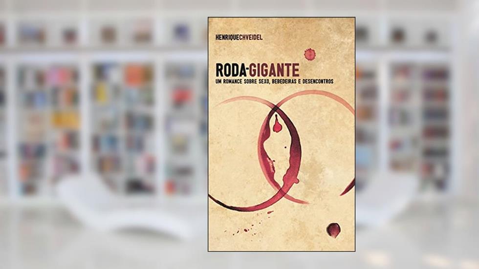 RODA-GIGANTE: Um romance sobre sexo, bebedeiras e desencontros, do autor Henrique Chveidel