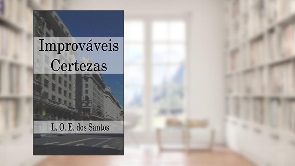 Improváveis Certezas, do autor Luís Orlando Emerich dos Santos