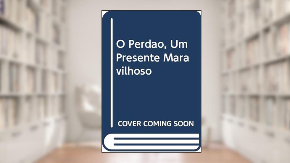 O perdão, um presente maravilhoso, do autor Liliana Ferreirós
