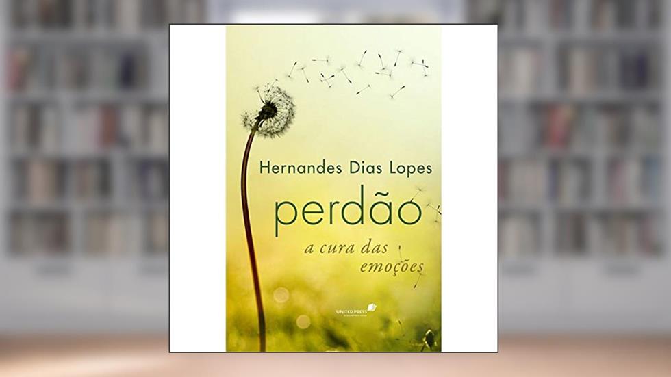 Perdão a cura das emoções, do autor Hernandes Dias Lopes