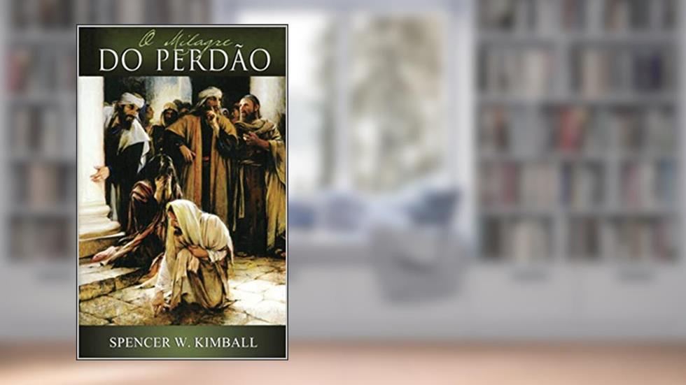 O Milagre do Perdão, do autor Spencer W. Kimball
