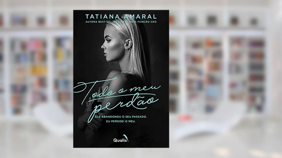 Todo o meu perdão: Duologia Sem Perdão, do autor Tatiana Amaral