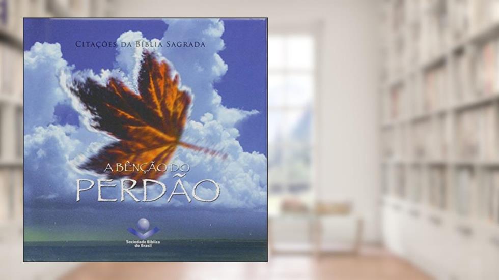 A Benção do Perdão - Série Bênçãos, do autor Vários Autores