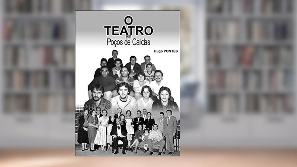 O Teatro em Poços de Caldas, do autor Hugo Pontes