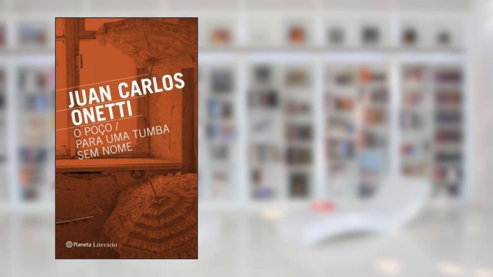 O poço / Para uma tumba sem nome, do autor Juan Carlos Onetti